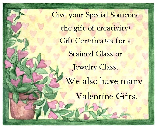 Give someone special the gift of creativity! Gift Certificates for a Stained Glass or Jewelry Class